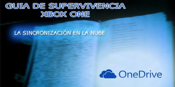 Guía de supervivencia Xbox One “La sincronización en la nube”
