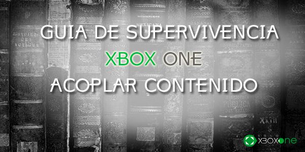 Guía de supervivencia Xbox One “Acoplar contenido”