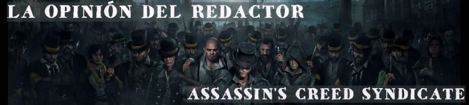 La opinión del redactor: Syndicate, el primer Assassin’s Creed libre de Hype
