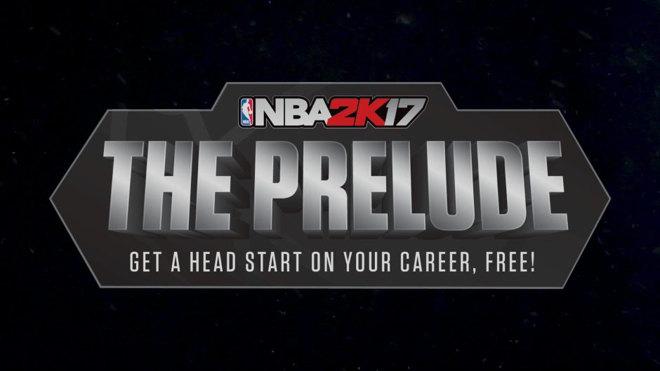 NBA 2K17 The Prelude ya disponible, empieza a construir tu leyenda gratis.