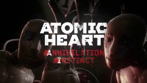 atomic heart annihilation instinct generacion xbox 1